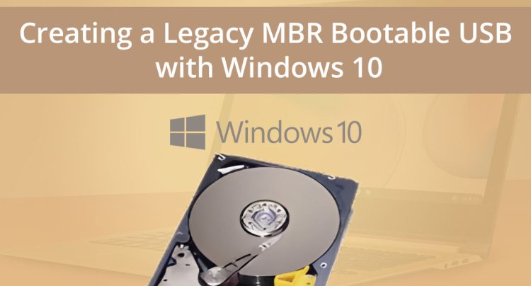 Creating a Legacy MBR Bootable USB with Windows 10