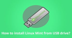 How to create bootable drive and install Linux Mint from usb