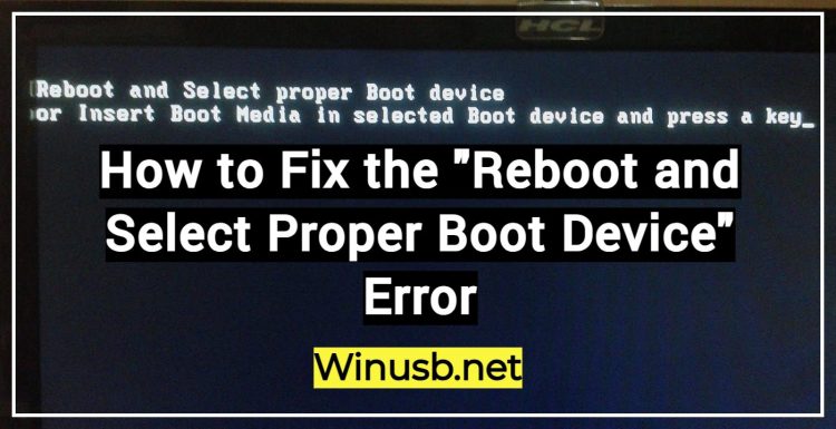 How to Fix the "Reboot and Select Proper Boot Device" Error