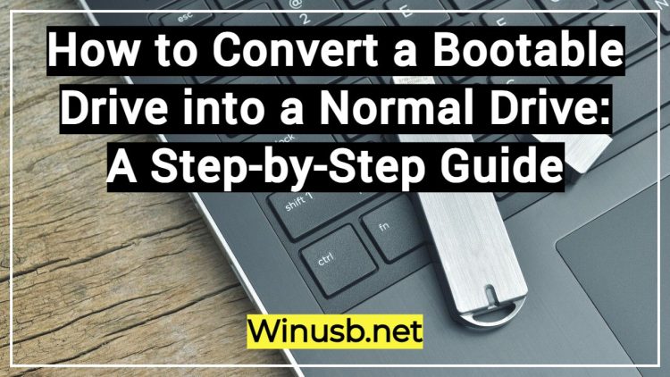 How to Convert a Bootable Drive into a Normal Drive: A Step-by-Step Guide